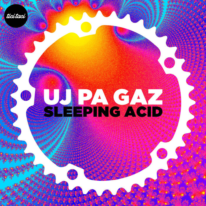 Uj Pa Gaz - Sleeping Acid [2018-08-31] (tici taci)